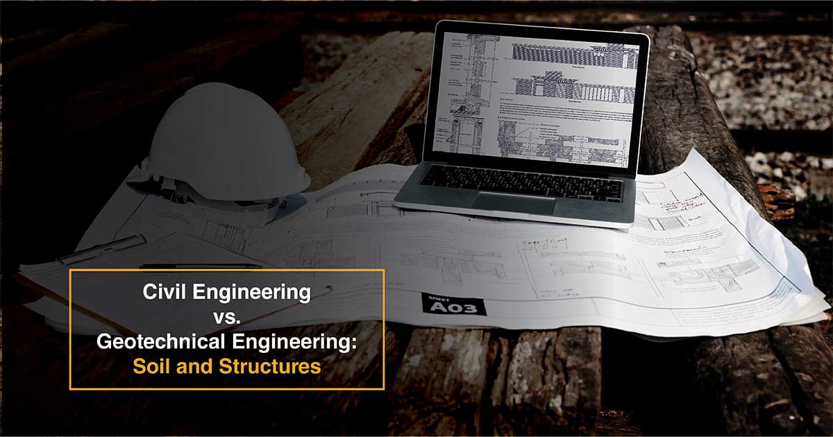 Civil Engineering vs. Geotechnical Engineering: Soil and Structures