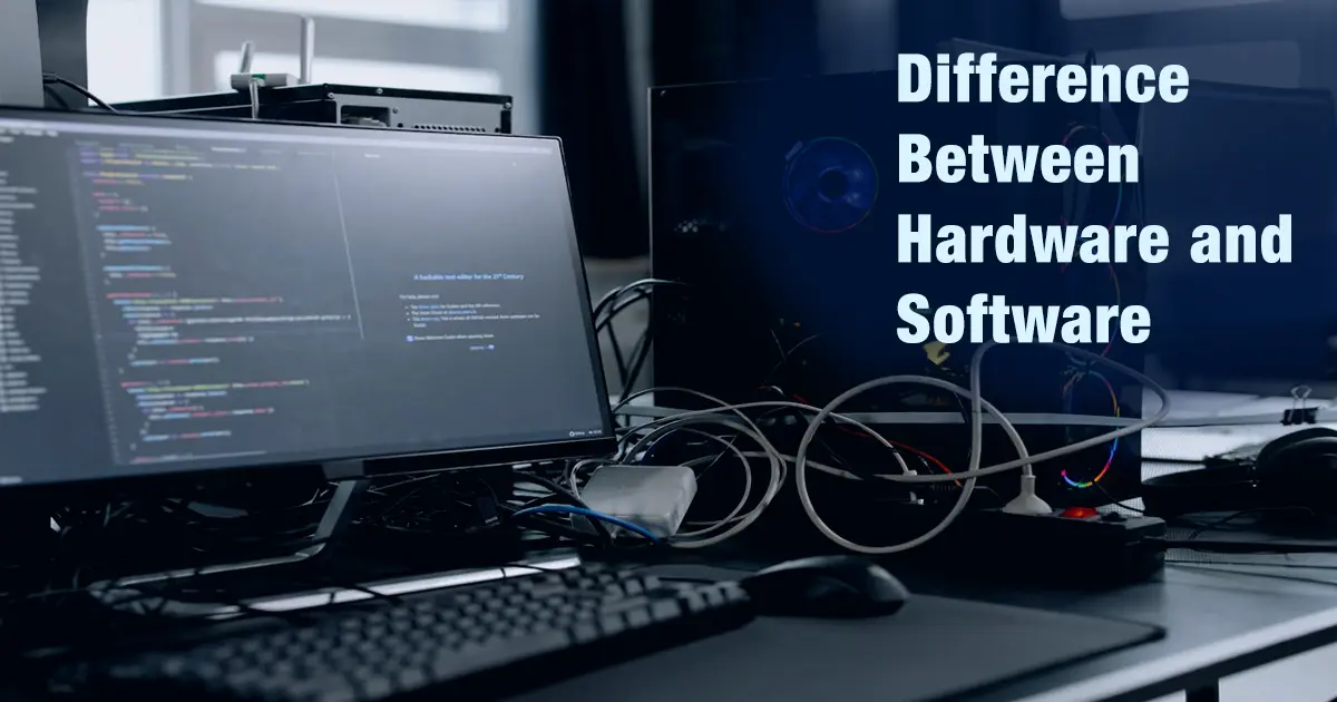 Difference Between Hardware and Software: Full Comparison Guide