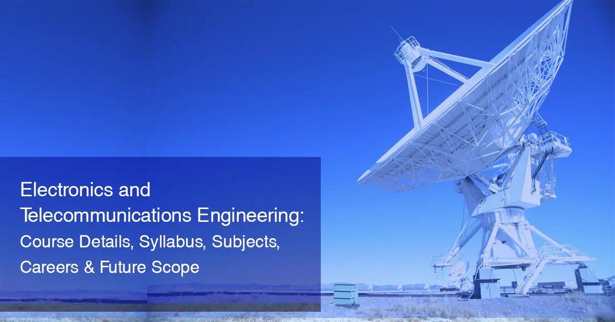 Electronics and Telecommunications Engineering: Course Details, Syllabus, Subjects, Careers & Future Scope