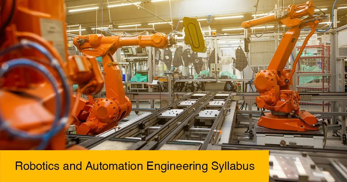 Robotics and automation Engineering Syllabus, Subjects, Course Details, Careers & Scope in India