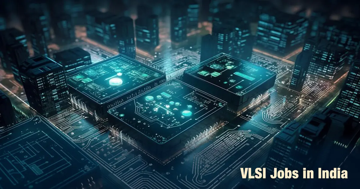 VLSI Jobs in India: Salary, Career Scope & Top Companies