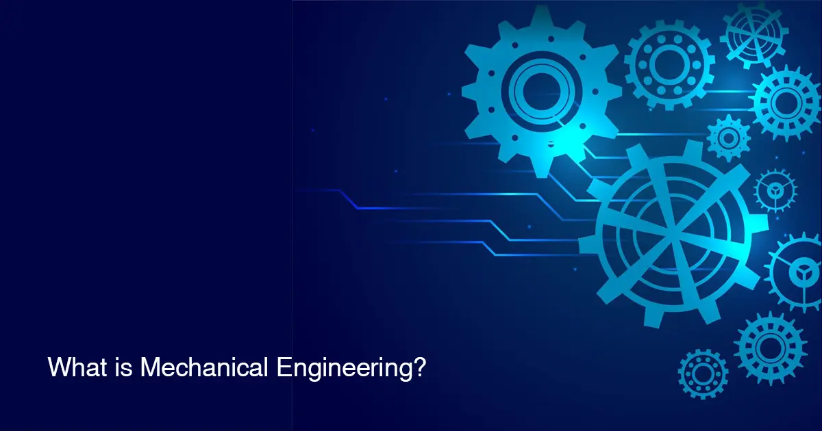 What is Mechanical Engineering?